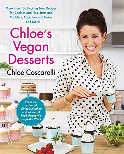 Chloe'S Vegan Desserts: More Than 100 Exciting New Recipes For Cookies And Pies, Tarts And Cobblers, Cupcakes And Cakes--And More!