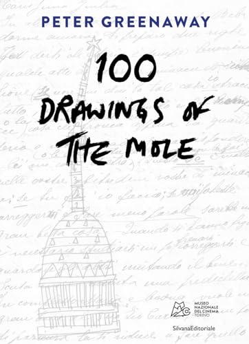 Peter Greenaway. 100 Drawings Of The Mole. Ediz. Italiana E Inglese