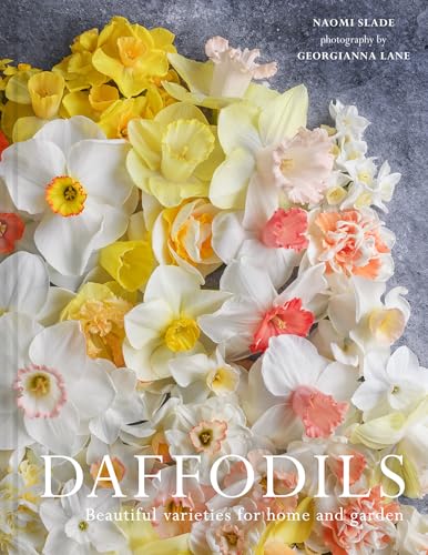 Daffodils: The Ultimate Guide For Growing, Flowering And Cutting Beautiful Narcissi Varieties For Daffodils At Home And In The Garden. The Ideal Mothe