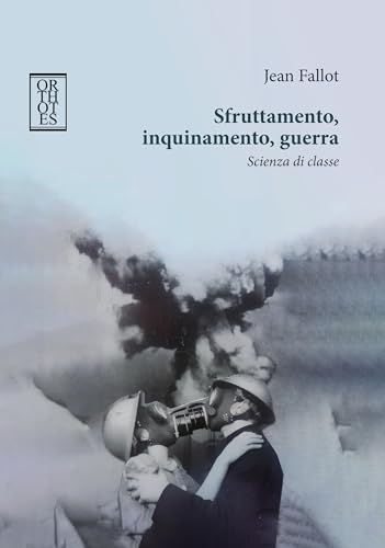 Sfruttamento, Inquinamento, Guerra. Scienza Di Classe