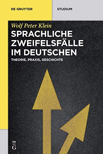 Sprachliche Zweifelsfälle Im Deutschen: Theorie, Praxis, Geschichte