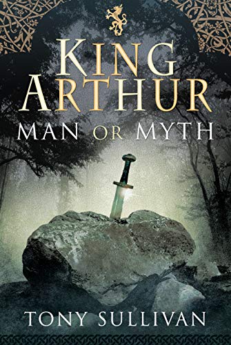King Arthur: Man Or Myth?