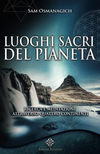 Luoghi Sacri Del Pianeta: Ricerca E Meditazioni Attraverso Quattro Continenti