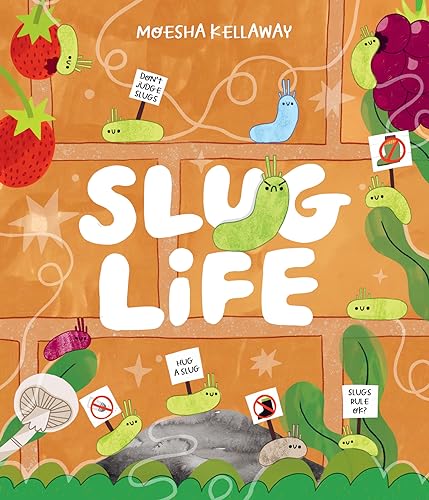 Slug Life: Join Stevie, The World’S Grumpiest Slug, In Slug Self-Esteem Class To Find Out Why You Shouldn’T Squash These Amazing Creatures!