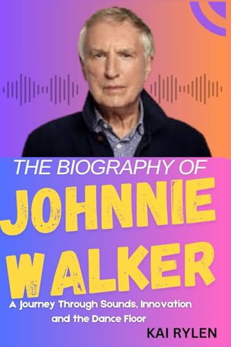 The Johnnie Walker Biography : Spinning The World: A Journey Through Sounds, Innovation And The Dance Floor