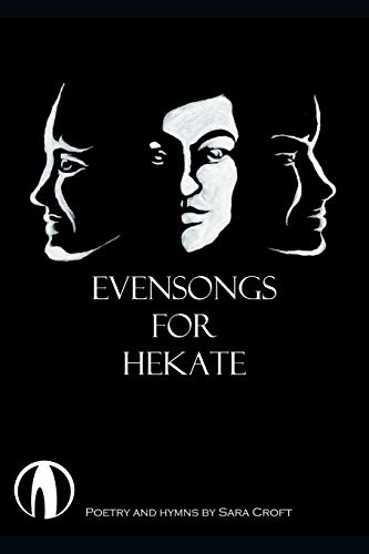 Evensongs For Hekate: Poetry, Hymns, And Prayers