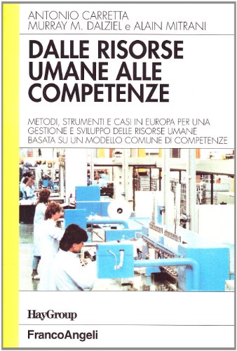 Dalle Risorse Umane Alle Competenze. Metodi, Strumenti E Casi In Europa Per Una Gestione E Sviluppo Delle Risorse Umane Basata Su Un Modello Comune Di