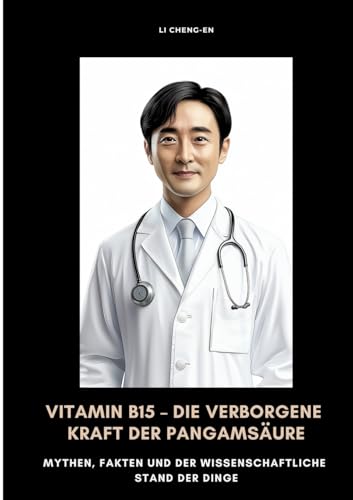 Vitamin B15 - Die Verborgene Kraft Der Pangamsäure: Mythen, Fakten Und Der Wissenschaftliche Stand Der Dinge
