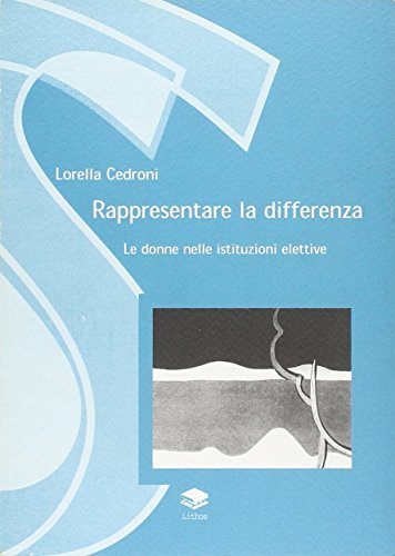 Rappresentare Le Differenze. Le Donne Nelle Assemblee Elettive