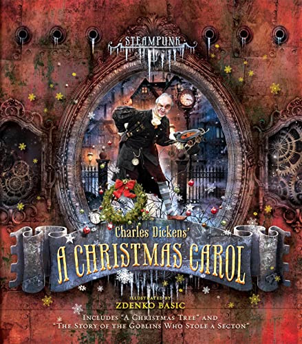 Steampunk: Charles Dickens A Christmas Carol: Includes "A Christmas Tree" And "The Story Of The Goblins Who Stole A Sexton"