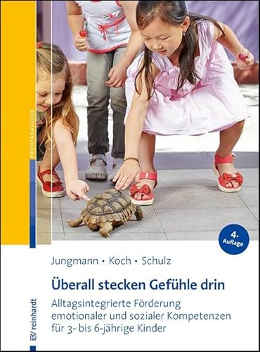 Überall Stecken Gefühle Drin: Alltagsintegrierte Förderung Emotionaler Und Sozialer Kompetenzen Für 3- Bis 6-Jährige Kinder