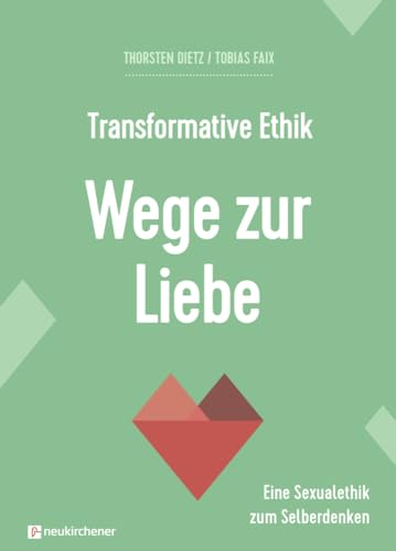 Transformative Ethik - Wege Zur Liebe: Eine Sexualethik Zum Selberdenken (Interdisziplinäre Studien Zur Transformation): 2.2