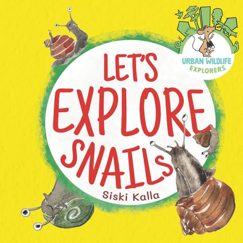 Let'S Explore Snails!: An Urban Wildlife Explorers Book: 1