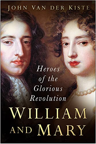 William And Mary: Heroes Of The Glorious Revolution