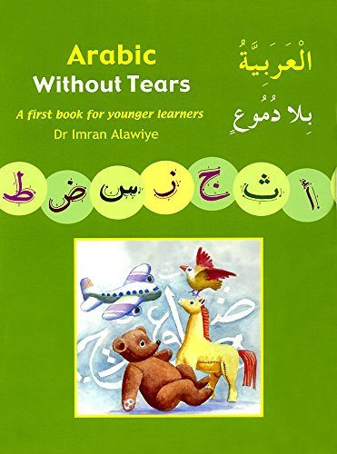Arabic Without Tears: A First Book For Younger Learners: Bk. 1