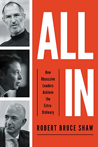 All In: How Obsessive Leaders Achieve The Extraordinary