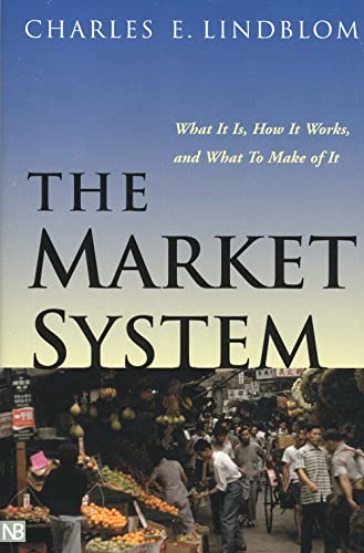 The Market System: What It Is, How It Works, And What To Make Of It