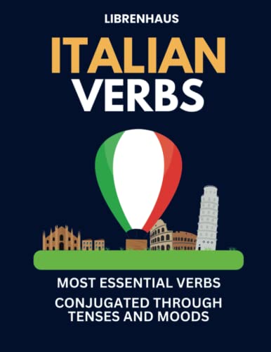Italian Verbs: Most Essential Verbs Conjugated Through Tenses And Moods