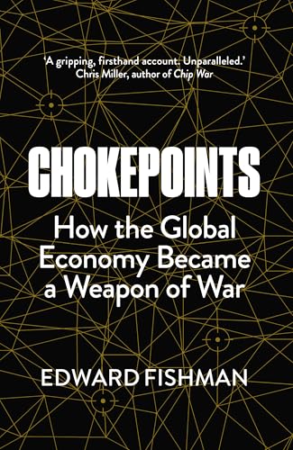 Chokepoints: How The Global Economy Became A Weapon Of War - The Instant New York Times Bestseller