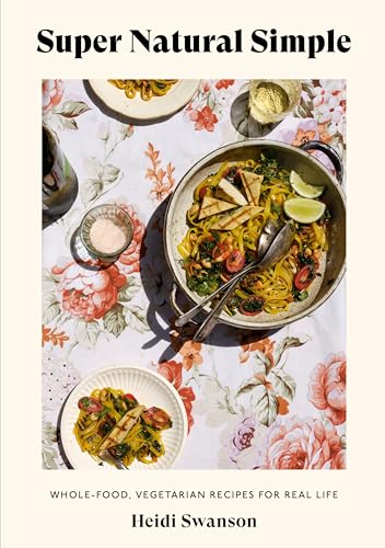 Super Natural Simple: Whole-Food, Vegetarian Recipes For Real Life [A Cookbook]