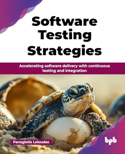 Software Testing Strategies: Accelerating Software Delivery With Continuous Testing And Integration (English Edition)