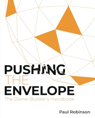 Pushing The Envelope: The Dome Builder'S Handbook