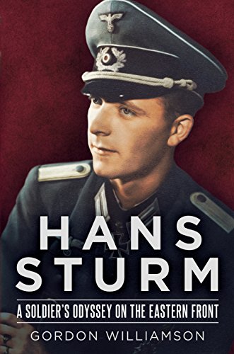 Hans Sturm: A Soldier'S Odyssey On The Eastern Front