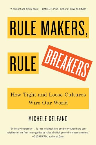 Rule Makers, Rule Breakers: How Tight And Loose Cultures Wire Our World