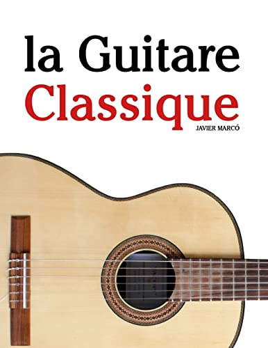 La Guitare Classique: Pièces Faciles De Bach, Mozart, Beethoven, Ainsi Que D'Autres Compositeurs