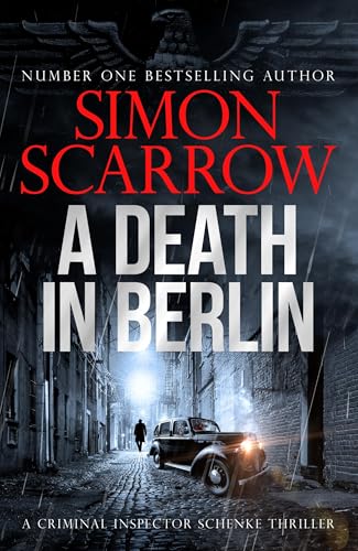 A Death In Berlin: A Gripping New World War 2 Thriller From The Bestselling Author