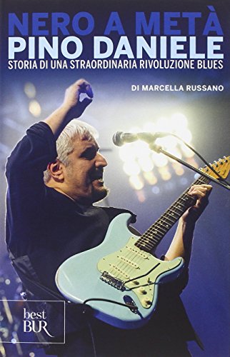 Nero A Metà. Dalle Origini A «Grande Madre» Tutta La Poesia Di Pino Daniele