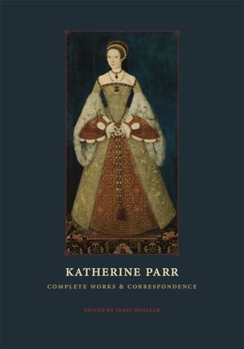 Katherine Parr: Complete Works And Correspondence