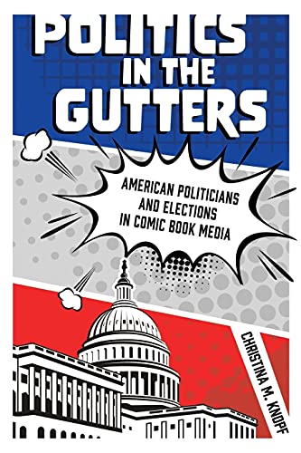 Politics In The Gutters: American Politicians And Elections In Comic Book Media