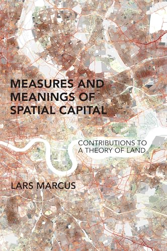 Measures And Meanings Of Spatial Capital: Contributions To A Theory Of Land
