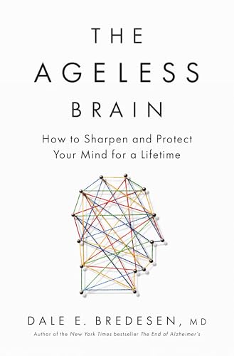 The Ageless Brain: How To Optimize, Protect, And Increase Your Brainspan