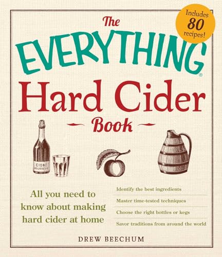 The Everything Hard Cider Book: All You Need To Know About Making Hard Cider At Home