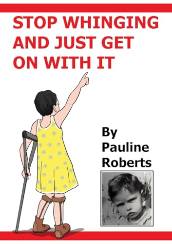 Stop Whinging And Just Get On With It!!! My Life Growing Up