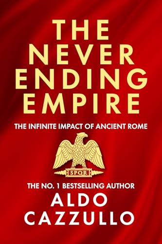 The Neverending Empire: The Infinite Impact Of Ancient Rome