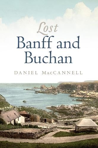 Lost Banff And Buchan (Lost History)