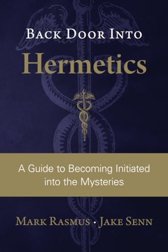 Back Door Into Hermetics: A Guide To Becoming Initiated Into The Mysteries