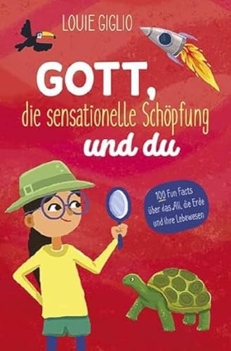 Gott, Die Sensationelle Schöpfung Und Du: 100 Funfacts Über Das All, Die Erde Und Ihre Lebewesen