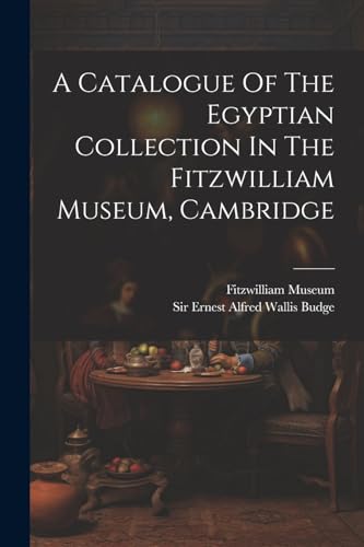 A Catalogue Of The Egyptian Collection In The Fitzwilliam Museum, Cambridge