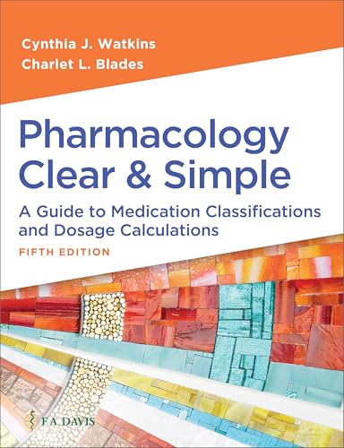 Pharmacology Clear & Simple: A Guide To Medication Classifications And Dosage Calculations