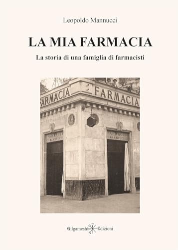La Mia Farmacia. La Storia Di Una Famiglia Di Farmacisti. Ediz. Illustrata