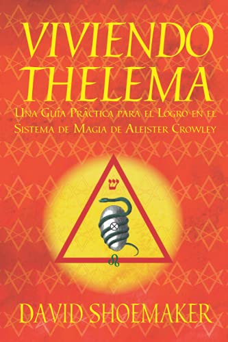 Viviendo Thelema: Una Guía Práctica Para El Logro En El Sistema De Magia De Aleister Crowley