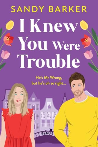 I Knew You Were Trouble: A Brand New Gorgeously Funny Romantic Comedy From Sandy Barker For 2025