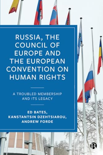Russia, The Council Of Europe & The European Convention: A Troubled Membership And Its Legacy