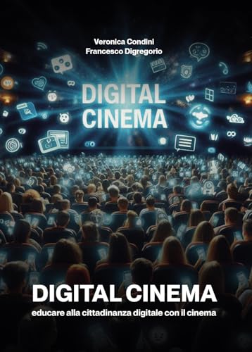 Digital Cinema. Educare Alla Cittadinanza Digitale Con Il Cinema