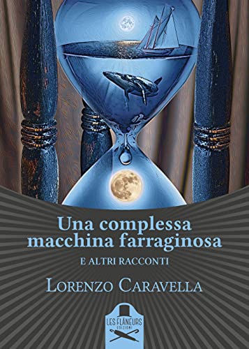 Una Complessa Macchina Farraginosa E Altri Racconti