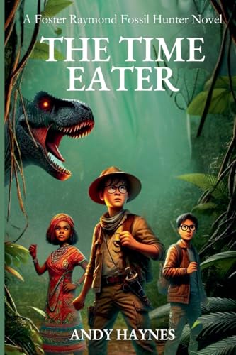 The Time Eater: A Foster Raymond Fossil Hunter Novel: 1